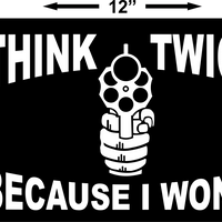 Think Twice because I wont second Amendment Sign 8x12
