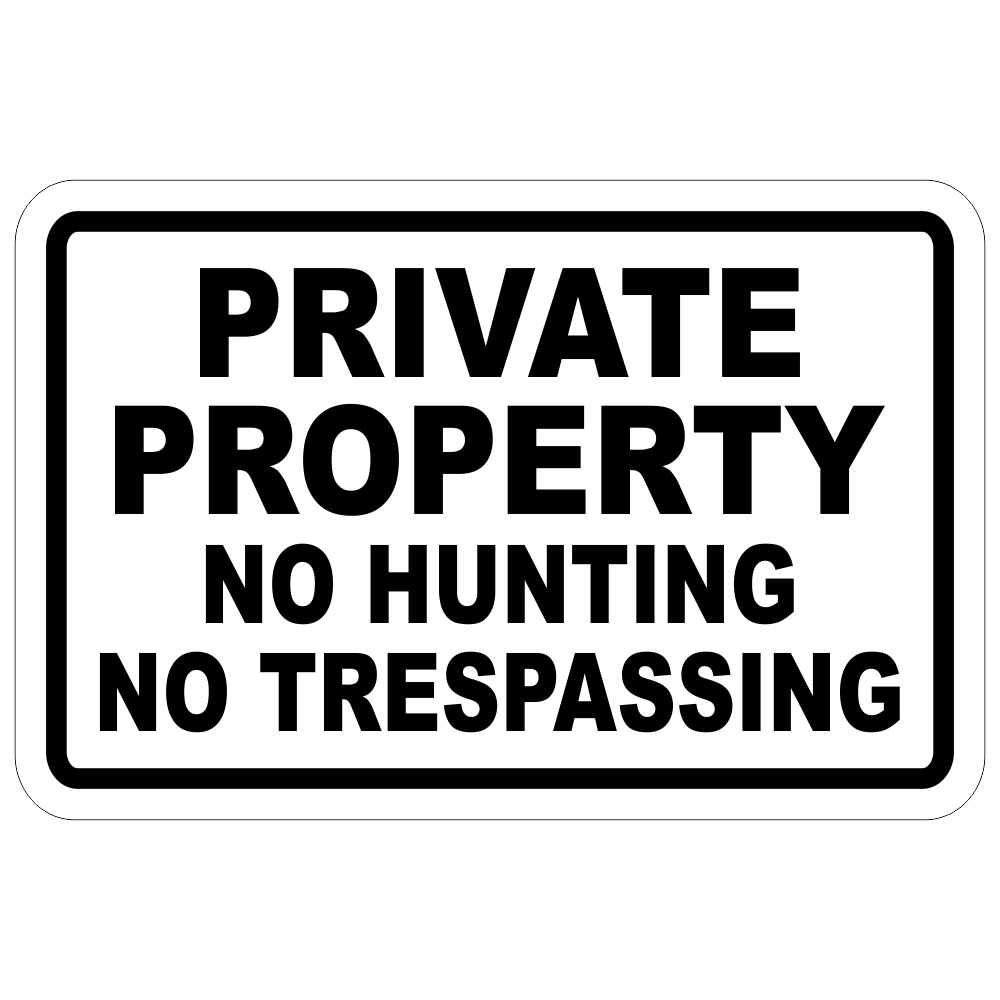 PRIVATE PROPERTY ~ NO TRESPASSING SIGN ~ NO HUNTING 8"x12"