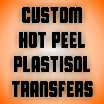 Custom Hot Peel Plastisol Transfers
